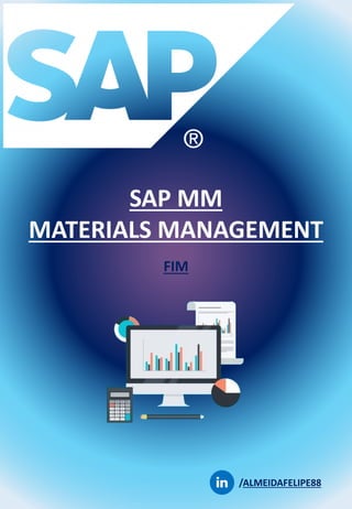 SAP MM
MATERIALS MANAGEMENT
FIM
/ALMEIDAFELIPE88
 