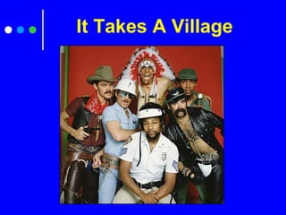 It Takes A Village
 
