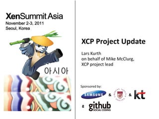XCP Project Update Lars Kurth  on behalf of Mike McClurg,  XCP project lead 