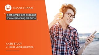 [AUG 2021 Confidential]
“
“
Fast, simple and engaging
music streaming solutions
CASE STUDY
3 Telcos using streaming
 