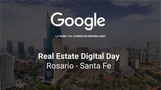 Real Estate Digital Day
Rosario - Santa Fe
LA NUBE Y EL CORREDOR INMOBILIARIO
 