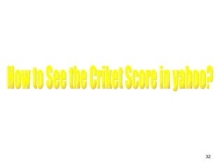 How to See the Criket Score in yahoo? 