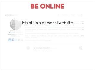 BE ONLINE
Maintain a personal website
 