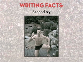 WRITING FACTS:
Second try
 