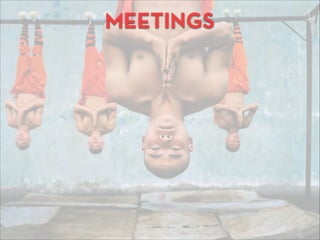 MEETINGS
 