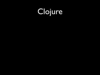 Clojure
 