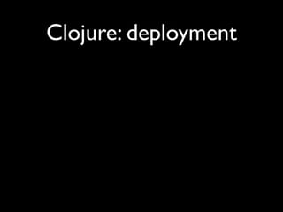 Clojure: deployment
 