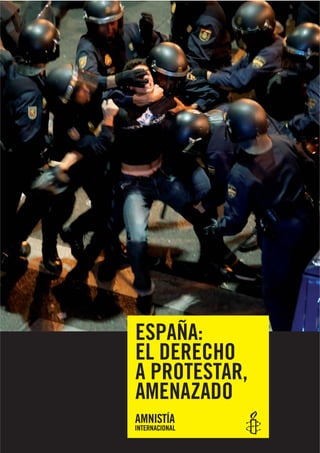 ESPAÑA:
EL DERECHO
A PROTESTAR,
AMENAZADO
 
