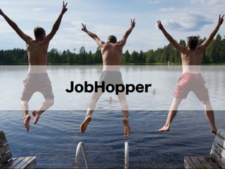 JobHopper
https://www.ﬂickr.com/photos/jussiahonen/14554677228/
 