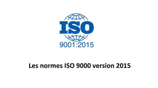 Les normes ISO 9000 version 2015
 