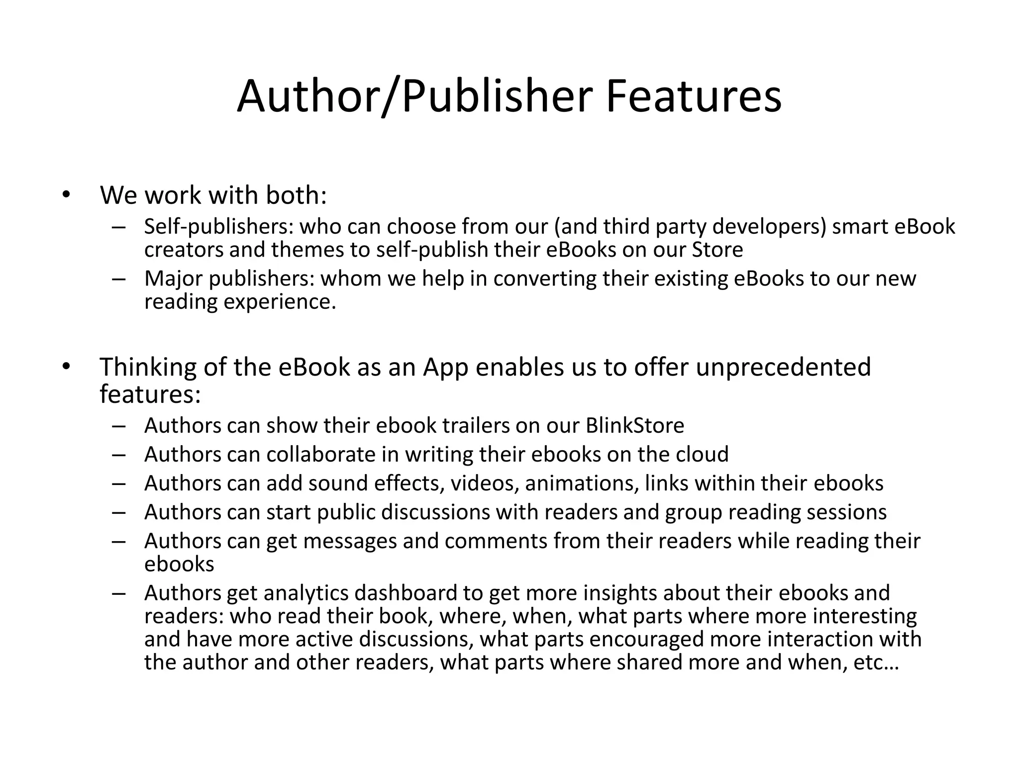 Amazon Acquisitions
1998
1999
2003
2005
2006
2007
2008
2009
2010
2011
2012
2013
2014
Web
Analytics
On-Demand
Publishing,
self
publishing,
Books
eReader on
PDAs
Electronics
Social
Review Site,
Audio book
publishing
Book eReader
App for iPhone,
Online Fashion
Store, Mobile
Marketing
Social
Commerce
Store, UK's
leading IPTV,
speech
recognition
Social network for
book readers,
Mobile screen
tech, Text-To-
Speech, Payment
Database for
books,
movies, and
music
Online Music
Store
Online
Fashion
Store,
Payment
Online Audio Books
Store, Used and Rare
book Store,
Social/Digital Book
Shelves, Film
Distribution
Management, B2B
Fabrics wholesalers,
Games
Online Social
music Store for
indie artists, online
baby-care Store,
online discounts
Store/group
buying, Touch
screen Tech
Europe's top
Online VoD Store,
Online Store for
training course,
3D Maps, robotic
inventory
management
eReader and
Online Store
for Comic
books,
Games
Store , Social, eReader
What would be most likely acquired?
5 years old, resourceful, and not highly funded startups (<$10m)
 