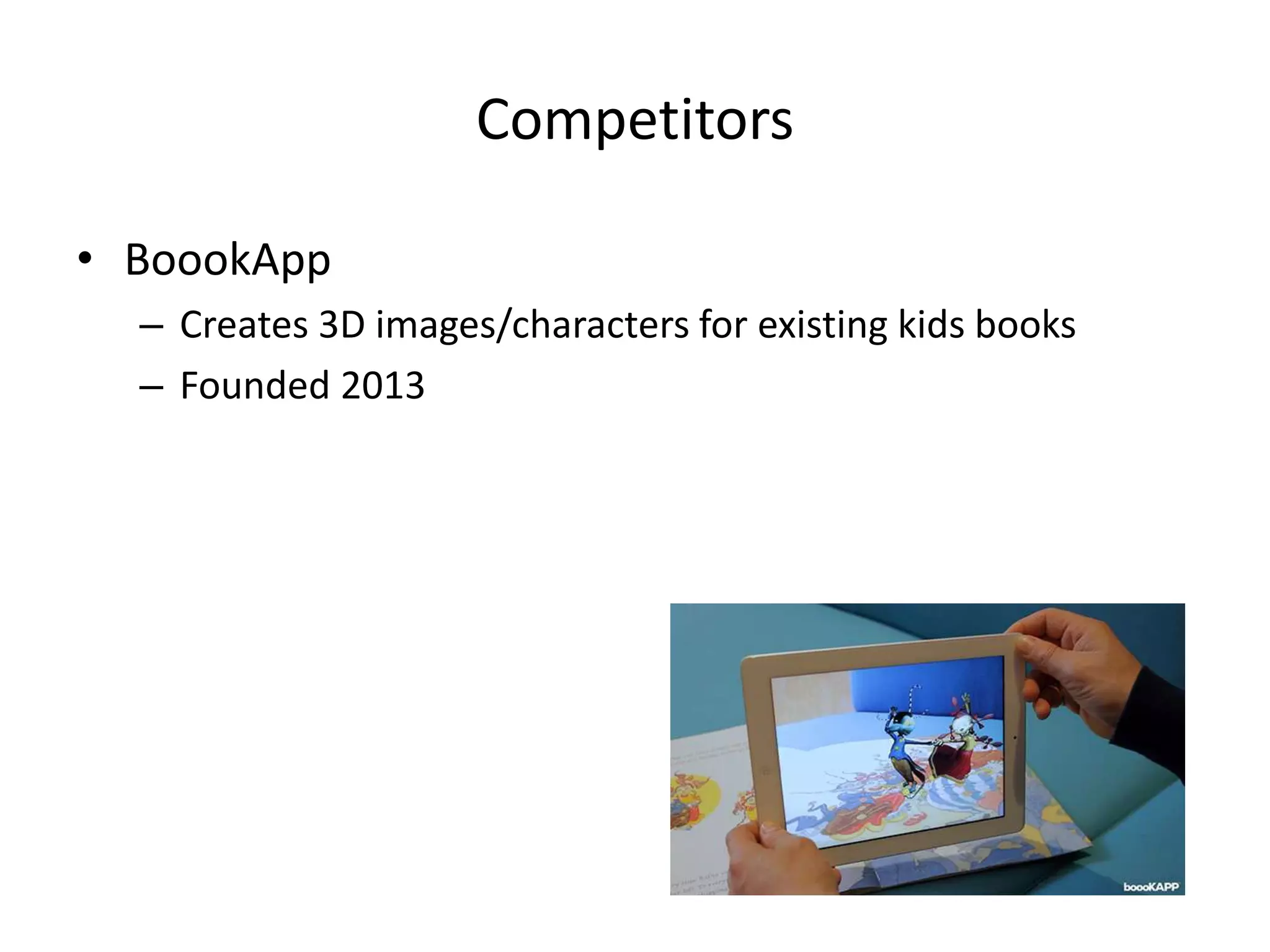 Competitors
• Citia
– B2B Cards based reading for short eContent to be easy to
share on social media
– $2.8m in total funding
– VCs include: New York Angels
– Founded: 2011
 