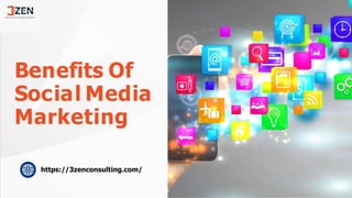 Benefits Of
Social Media
Marketing
https://3zenconsulting.com/
 