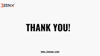 THANK YOU!
www.3zenx.com
 