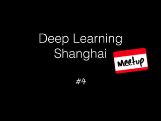 Deep Learning
Shanghai
#4
 