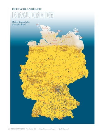 DEUTSCHLANDKARTE


                       BRAUEREIEN
                       Woher kommt das
                       deutsche Bier?




               ZEIT MAGAZIN LEBEN   Von Matthias Stolz ––– Infografik von-rotwein / caepsele ––– Quelle Hoppenstedt




10_11 Karte_Worte 03.indd 10                                                                                            03.01.2008 17:48:25 Uhr
 