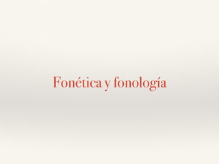 Fonética y fonología
 