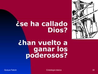 Quique Falcón Cristología básica ¿se ha callado Dios? ¿han vuelto a ganar los poderosos? 