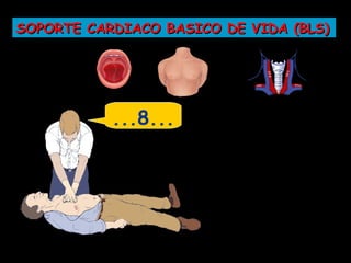 SOPORTE CARDIACO BASICO DE VIDA (BLS)




           ...8...
 