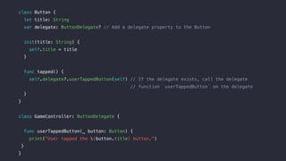 class Button {
let title: String
var delegate: ButtonDelegate? // Add a delegate property to the Button
init(title: String...