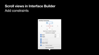 Add constraints
Scroll views in Interface Builder
 