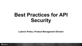 © 2016 ForgeRock. All rights reserved.
Best Practices for API
Security
Ludovic Poitou, Product Management Director
 