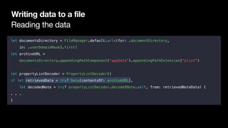 Reading the data
Writing data to a file
let documentsDirectory = FileManager.default.urls(for: .documentDirectory,
in: .us...