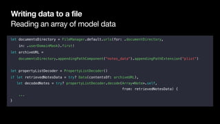 Reading an array of model data
Writing data to a file
let documentsDirectory = FileManager.default.urls(for: .documentDire...