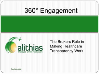 360° Engagement



                      The Brokers Role in
                      Making Healthcare
                      Transparency Work



Confidential
 