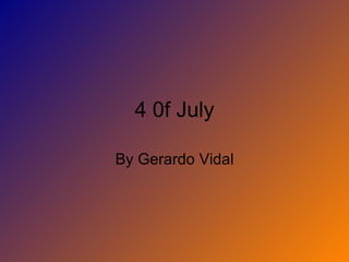 4 0f July By Gerardo Vidal 