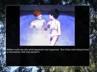 Neither could say why what happened next happened.  But if they were being honest to themselves, both had wanted it. 