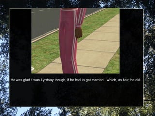 He was glad it was Lyndsay though, if he had to get married.  Which, as heir, he did. 