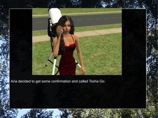 Aria decided to get some confirmation and called Tosha Go. 