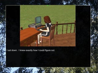 I sat down.  I knew exactly how I could figure out. 