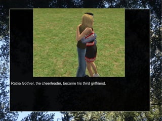 Ratna Gothier, the cheerleader, became his third girlfriend. 