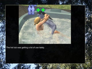 The hot tub was getting a lot of use lately. 