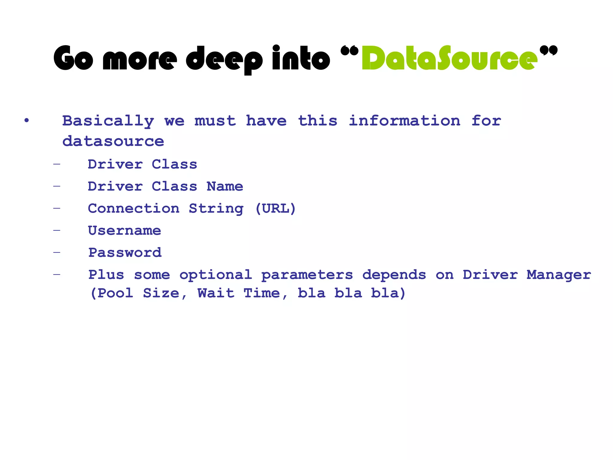 Go more deep into “DataSource”DBPersistenceManagerOracleMsSQLDB2MySQLHibernateiBatisOpenJPAConnectionDataSource