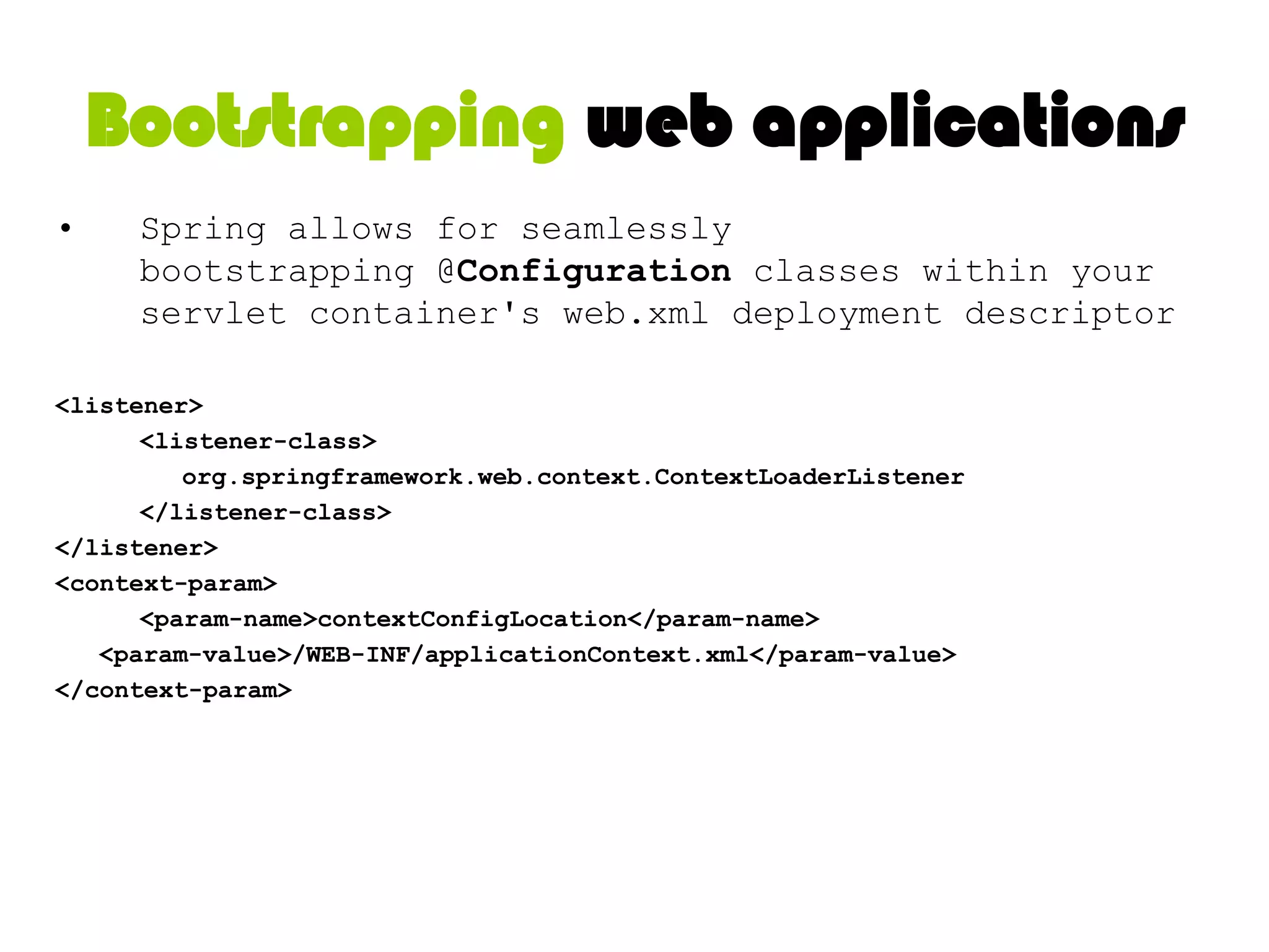 Web LayerWeb ContextSpringContextNeed Spring Boot Strap org.springframework.web.context.ContextLoaderListenerweb.xmlWeb ContextSpringContext