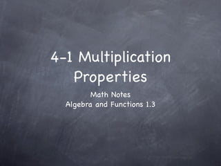 4-1 Multiplication
   Properties
         Math Notes
  Algebra and Functions 1.3
 
