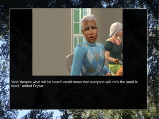 “ And 'despite what will be heard' could mean that everyone will think the seed is dead,” added Poplar. 