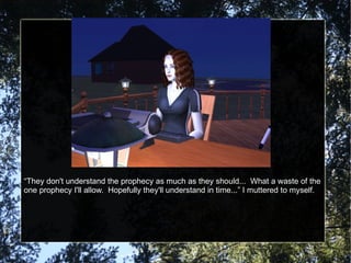 “ They don't understand the prophecy as much as they should...  What a waste of the one prophecy I'll allow.  Hopefully they'll understand in time...” I muttered to myself. 