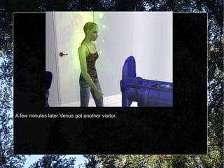 A few minutes later Venus got another visitor. 