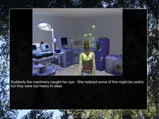 Suddenly the machinery caught her eye.  She realized some of this might be useful, but they were too heavy to steal. 