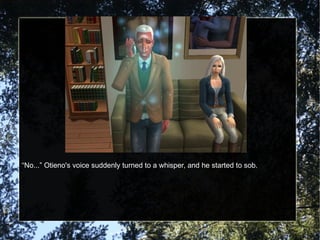 “ No...” Otieno's voice suddenly turned to a whisper, and he started to sob. 