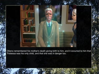 Otieno remembered his mother's death giving birth to him, and it occurred to him that Tristessa was his only child, and that she was in danger too. 