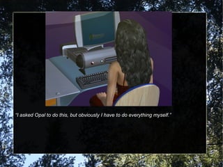 “ I asked Opal to do this, but obviously I have to do everything myself.” 