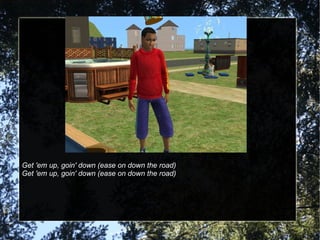 Get 'em up, goin' down (ease on down the road) Get 'em up, goin' down (ease on down the road) 