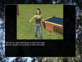 Get 'em up, goin' down(ease on down the road) Get 'em up get 'em up (ease on down the road) 