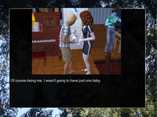 Of course being me, I wasn't going to have just  one  baby. 