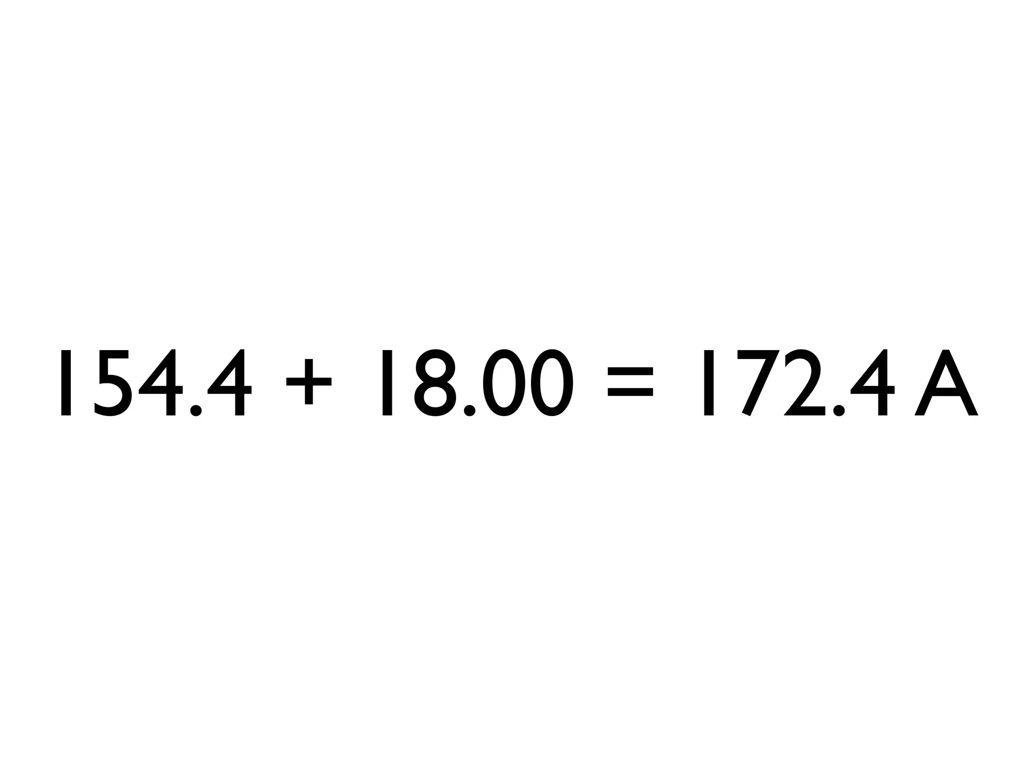 154.4 + 18.00 = 172.4 A
 